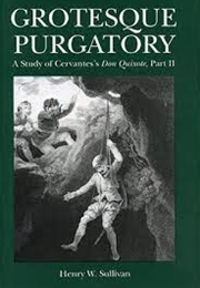 Grotesque Purgatory: A Study of Cervantes's Don Quixote (Henry Sullivan)