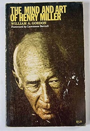 The Mind and Art of Henry Miller (William A. Gordon)