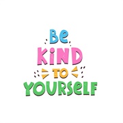 Be Kind to Yourself
