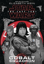 Star Wars the Last Jedi: Cobalt Squadron (Elizabeth Wein)