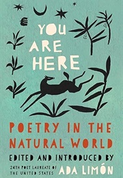 You Are Here: Poetry in the Natural World (Limon, Ada)