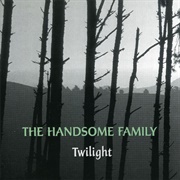 The Handsome Family - Twilight