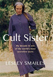 Cult Sister: My Decade in One of the World's Most Secrative Sects (Lesley Smailes)