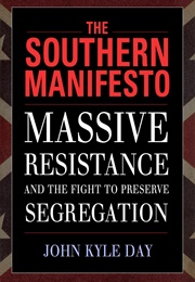 The Southern Manifesto: Massive Resistance and the Fight to Preserve Segregation (John Kyle Day)