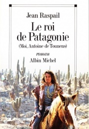 Moi, Antoine De Tounens, Roi De Patagonie (Jean Raspail)