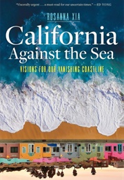 California Against the Sea: Visions for Our Vanishing Coastline (Rosanna Xia)