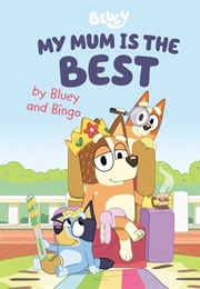 My Mum Is the Best by Bluey and Bingo (Penguin Young Readers)