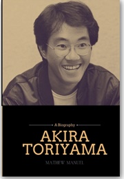 Akira Toriyama: Beyond Dragon Ball (Mathew Manuel)