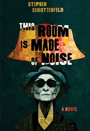 This Room Is Made of Noise (Stephen Schottenfeld)