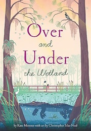 Over and Under the Wetland (Kate Messner)