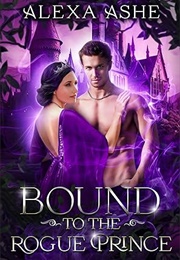 Bound to the Rogue Prince (Alexa Ashe)