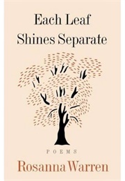 Each Leaf Shines Seperate (Rosanna Warren)
