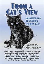 From a Cat&#39;s View: An Anthology of Stories Told by Cats (Robin Praytor)