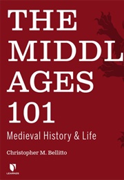 The Middle Ages 101: Medieval History and Life (Christopher M. Bellitto)