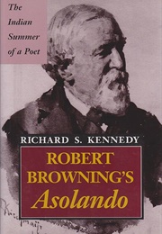 Robert Browning's Asolando: The Indian Summer of a Poet (Vols?) (Richard S. Kennedy)