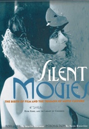 Silent Movies: The Birth of Film and the Triumph of Movie Culture (Peter Kobel)