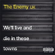 We'll Live and Die in These Towns - The Enemy