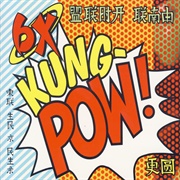 6X - Kung-Pow! (1999)