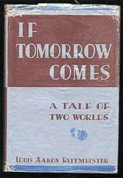 If Tomorrow Comes: A Tale of Two Worlds (Louis Aaron Reitmeister)