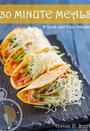 30 Minute Meals: Quick and Easy Recipes You Will Love (Hannah Abedikichi)