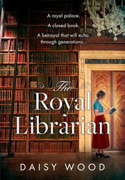 The Royal Librarian: From an Exciting New Voice in Historical Fiction Comes a Gripping and Emotional (Wood, Daisy)