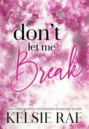 Don't Let Me Break (Kelsie Rae)