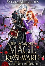 The Scarred Mage of Roseward: Prisoner (Sylvia Mercedes)