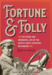 Fortune & Folly: The Weird and Wonderful Life of  the South's Most Eccentric Millionaire (Sara Butler)