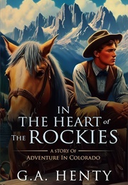 In the Heart of the Rockies: A Story of Adventure in Colorado (Henty, G.A.)