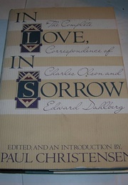 In Love, in Sorrow: The Complete Correspondence of Charles Olson & Edward Dahlberg (Edited by Paul Christensen)
