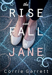 The Rise and Fall of Jane (Corrie Garrett)