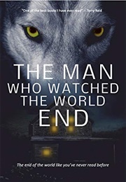 The Man Who Watched the World End: A Quiet and Introspective Tale of the Apocalypse (Dietzel, Chris)