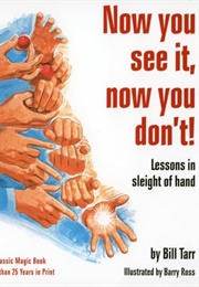 Now You See It, Now You Don't: Lessons in Sleight of Hand (Bill Tarr)