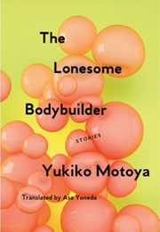The Lonesome Bodybuilder (Yukiko Motoya)