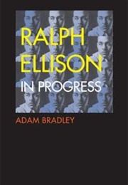 Ralph Ellison in Progress (Adam Bradley)
