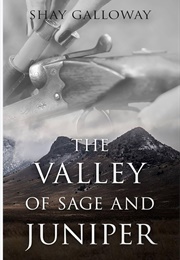 The Valley of Sage and Juniper (Shay Galloway)