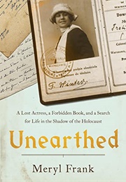 Unearthed: A Lost Actress, a Forbidden Book, and a Search for Life in the Shadow of the Holocaust (Meryl Frank)