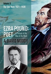 Ezra Pound: Poet, Vol II: The Epic Years 1921-39 (A. David Moody)