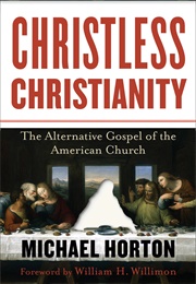 Christless Christianity: The Alternative Gospel of the American Church (Horton, Michael)