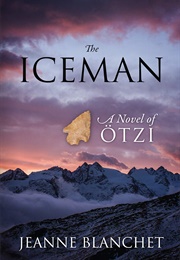 The Iceman: A Novel of Otzi (Jeanne Blanchet)