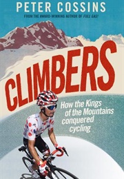 Climbers: How the Kings of the Mountains Conquered Cycling (Peter Cossins)