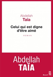 Celui Qui Est Digne D'être Aimé (Abdellah Taïa)