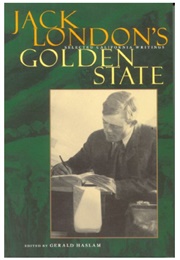 Jack London's Golden State: Selected California Writings (Edited by Gerald Haslam)