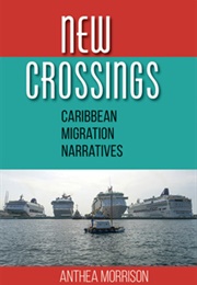 New Crossings: Caribbean Migration Narratives (Anthea Morrison)