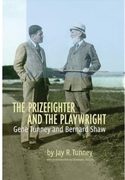 The Prizefighter and the Playwright: Gene Tunney & George Bernard Shaw (Jay R. Tunney)