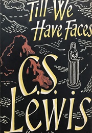 Till We Have Faces (C.S. Lewis)