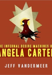 The Infernal Desire Machines of Angela Carter (Jeff Vandermeer)