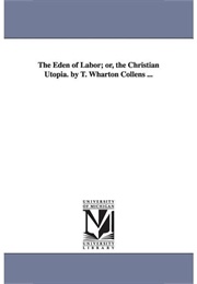 Eden of Labor; Or' the Christian Utopia (T. Wharton Collens)
