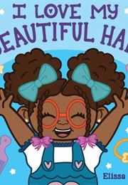I Love My Beautiful Hair (Elissa Wentt)