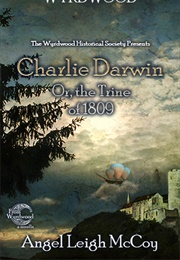 Charlie Darwin Or, the Trine of 1809 (Angel Leigh McCoy)